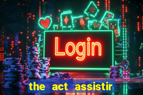 the act assistir online pobreflix